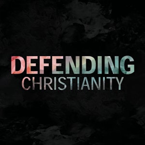 Defending Christianity Podcast