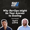 269: Why RevOps Might be Your Answer to Scaling - with Taft Love