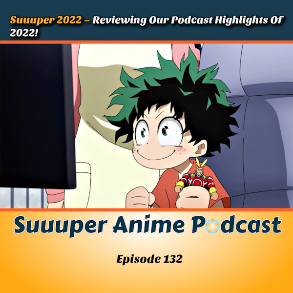 Suuuper 2022! - Reviewing Our Podcast Highlights Of 2022!