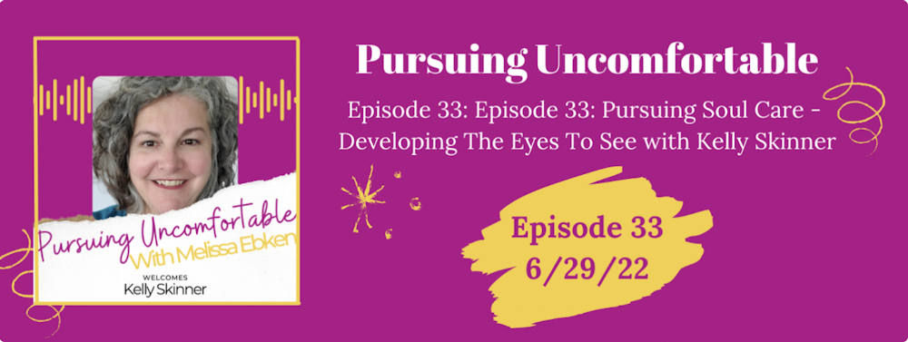 Episode 33: Pursuing Soul Care - Developing The Eyes To See with Kelly Skinner