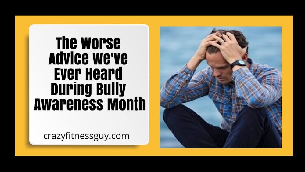 The Worse Advice We've Ever Heard During Bully Awareness Month