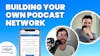 Building Your Own Podcast Network