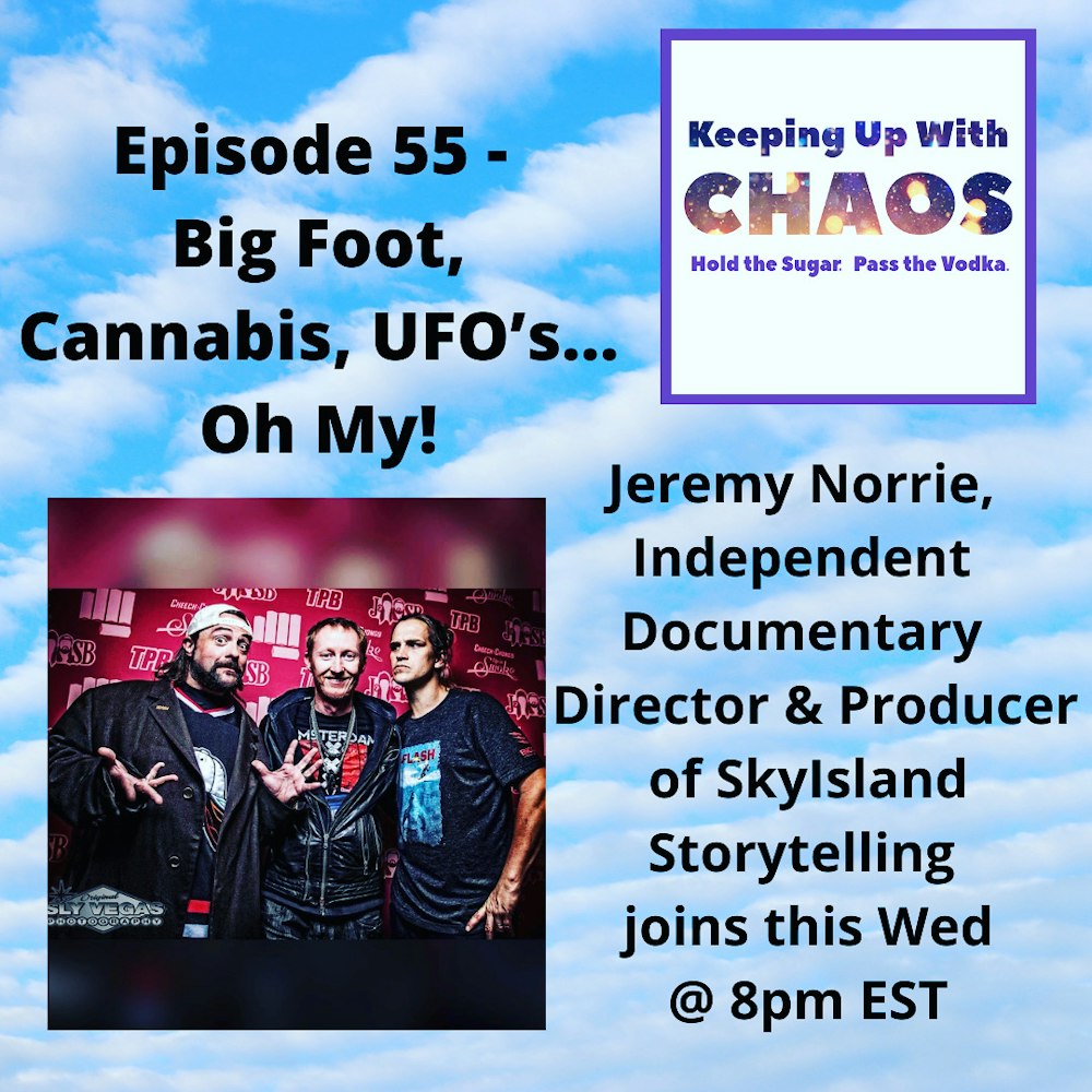 Episode 55 - Big Foot, Cannabis, UFO's...Oh My!