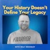 Your History Doesn't Define Not Your Legacy