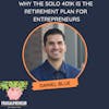 Why the Solo 401K is the Retirement Plan for Entrepreneurs with Daniel Blue