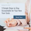 3 Simple Steps to Stay Accountable for Your New Year Goals