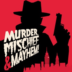 Murder, Mischief & Mayhem!