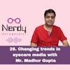 28. Changing trends in eyecare media with Mr. Madhur Gupta