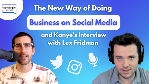 The new way of doing business on social media and Kanye’s interview with Lex Fridman