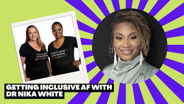 Getting Inclusive AF with Dr. Nika White