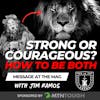Strong OR Courageous? How to Be Both – Jim Ramos at The MAG EP 716