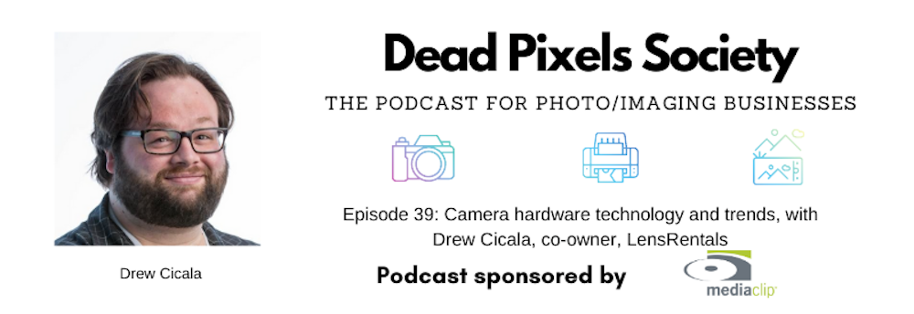 Camera hardware technology and trends, with Drew Cicala, co-owner, LensRentals