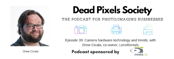 Camera hardware technology and trends, with Drew Cicala, co-owner, LensRentals