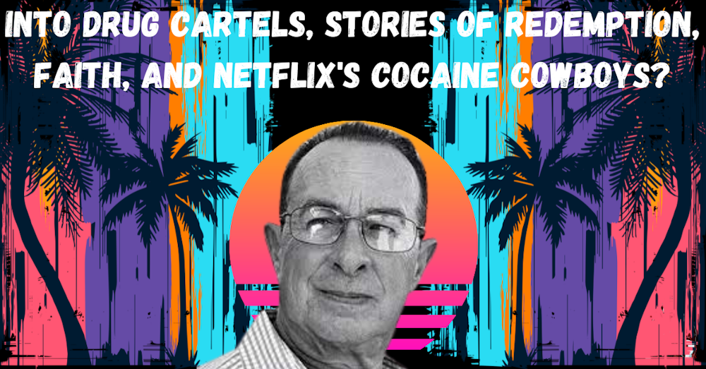 Into Drug Cartels, Stories of Redemption, Faith, and Netflix's Cocaine Cowboys?