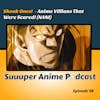 Shook Ones!  - Anime Villians That Were Scared! - NANI! | Ep.98