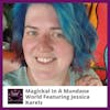 Magickal in a Mundane World Featuring Jessica Karels
