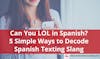 Can You Text LOL in Spanish? 5 Simple Ways to Decode Spanish Texting Slang