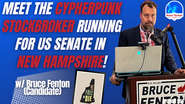 556: Meet the CYPHERPUNK STOCKBROKER Running for US Senate in New Hampshire!