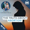 The Truth about Abortion: How We Got Here & What Your Family Needs to Know | S6 E2