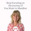 Stop focusing on the journey if you want to manifest