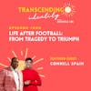 EP003: Life After Football: From Tragedy to Triumph with Connell Spain