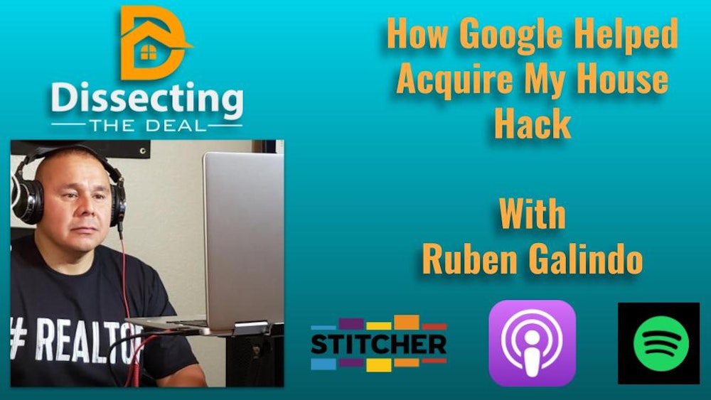 How Google Helped Me Acquire My House Hack with Ruben Galindo