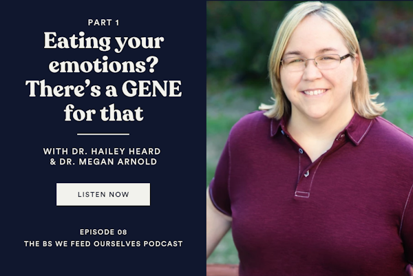 8. Eating your emotions? There’s a GENE for that (Part 1)
