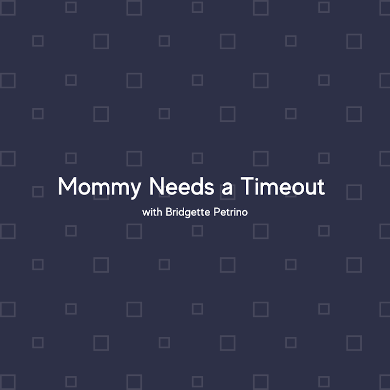 Mommy Needs a Timeout with Bridgette Petrino