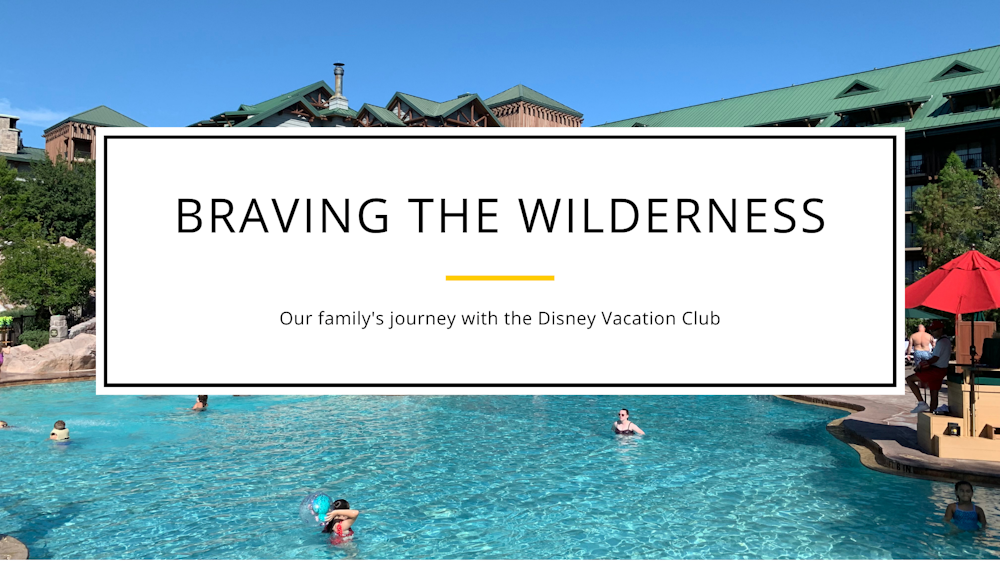 Braving the Wilderness: Our family's journey with the DVC