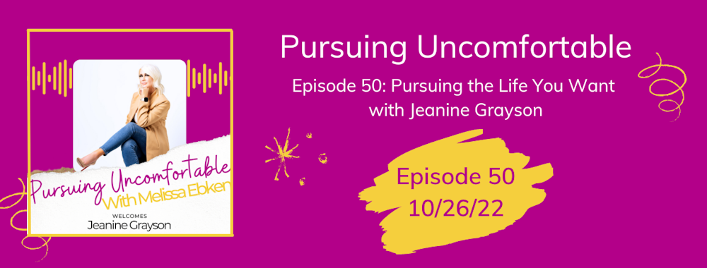 Episode 50: Pursuing the Life You Want with Jeanine Grayson