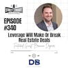 340: Leverage Will Make Or Break Real Estate Deals