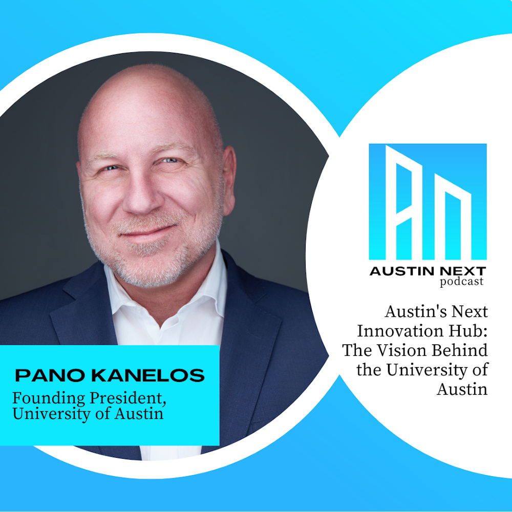 Austin's Next Innovation Hub: The Vision Behind the University of Austin with Pano Kanelos