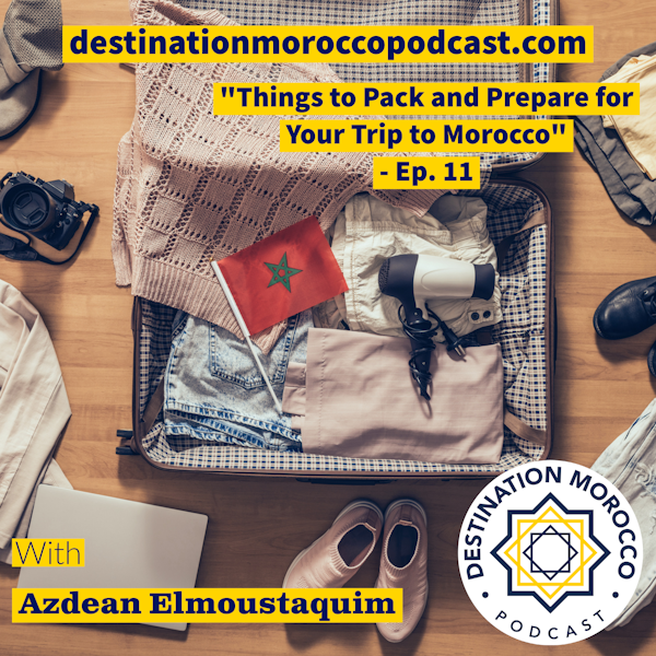 Things to Pack and Prepare for Your Trip to Morocco - Ep. 11