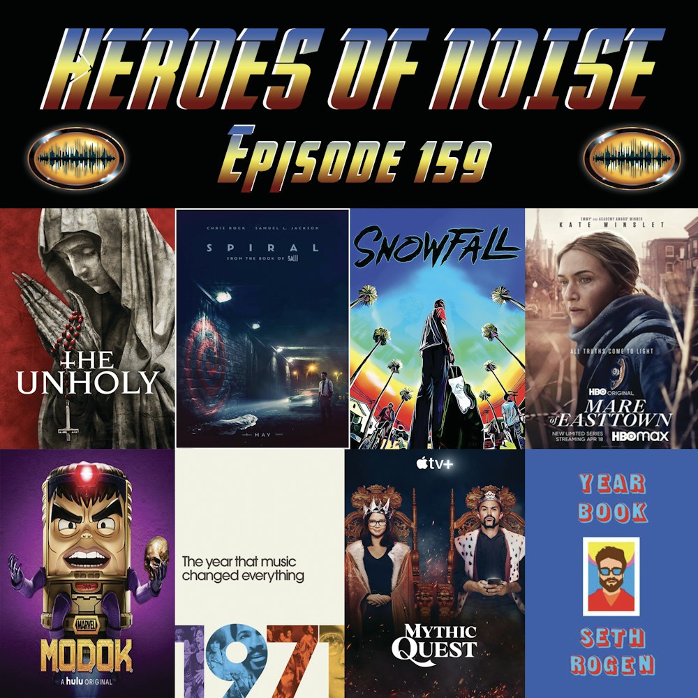 Episode 159 - The Unholy, Spiral, Snowfall, Mare of Easttown, Marvel's M.O.D.O.K., 1971-  The Year That Music Changed Everything, Mythic Quest S2, and Seth Rogen's Yearbook