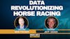160. How Data Analytics is Revolutionizing Horse Racing feat. Jeff Seder