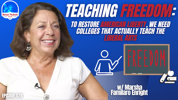 570: Teaching Freedom - To Restore American Liberty, We Need Colleges that Actually Teach the Liberal Arts
