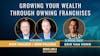 21. Growing Your Wealth Through Owning Franchises - Interview w/ Erik Van Horn