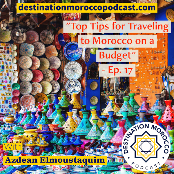 Top Tips for Traveling to Morocco on a Budget - Ep. 17