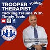 Trooper Turned Therapist - Tackling Trauma with Timely Tools | S2 E35