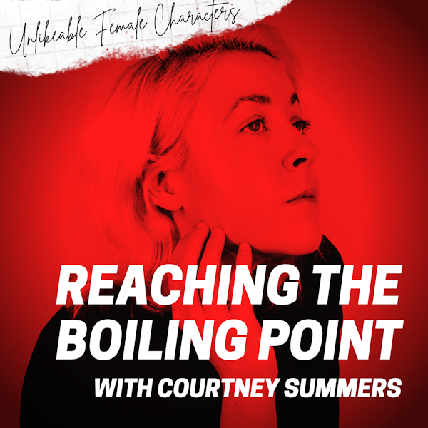 Episode 97: Reaching the Boiling Point with Courtney Summers