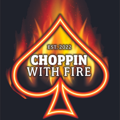 Choppin with Fire