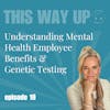 Bridget Meyers: Understanding Mental Health Employee Benefits & Genetic Testing