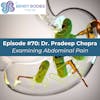 70. Examining Abdominal Pain with Pradeep Chopra, MD