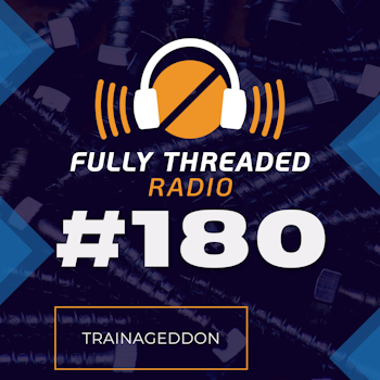 Episode #180 - Trainageddon