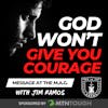 How to STOP Being a Coward: God Won’t Give You Courage – Jim Ramos at The MAG EP 711