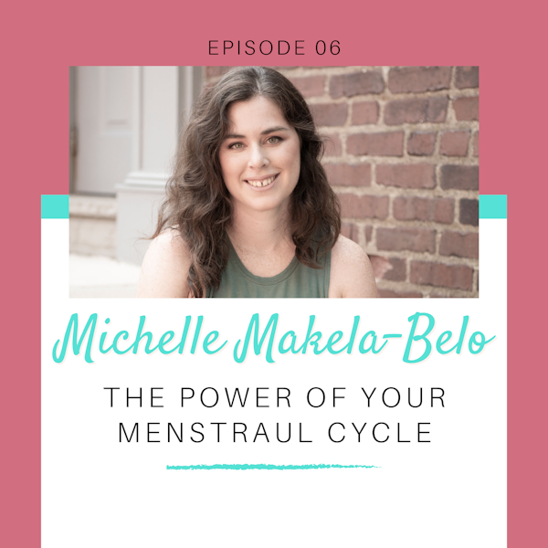 The Power of Your Menstrual Cycle with Michelle Makela-Belo
