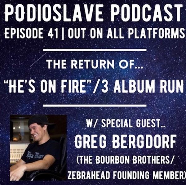 Episode 41: He’s On Fire - Featuring Greg Bergdorf of Bourbon Bros/Zebrahead fame