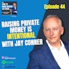44. Raising Private Money is INTENTIONAL with Jay Conner
