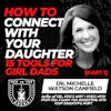 How to Connect with Your Daughter: 15 Tools for Girl Dads - Part 1 w/ Dr. Michelle Watson Canfield EP 633