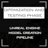 Optimization and testing phase of the Unreal Engine 3D model creation pipeline